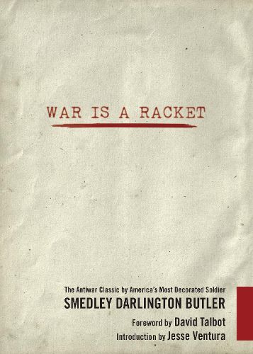 War Is a Racket: The Antiwar Classic by America's Most Decorated Soldier