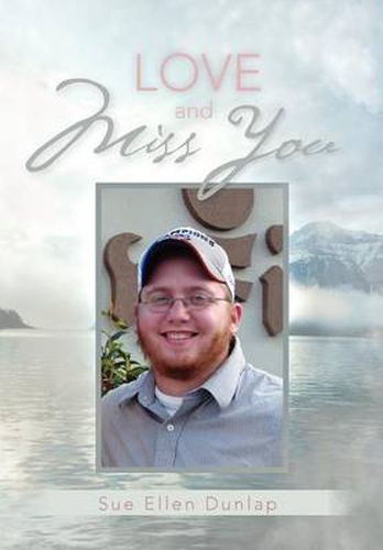 Cover image for Love and Miss You: The Story of My Son Michael's Courageous Battle with Brain Cancer