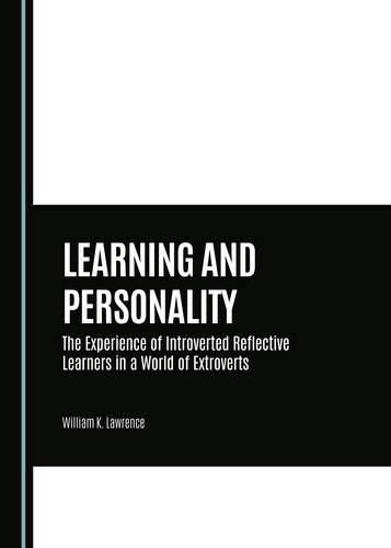 Cover image for Learning and Personality: The Experience of Introverted Reflective Learners in a World of Extroverts