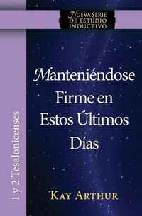 Cover image for Manteniendose Firme En Estos Ultimos Dias / Standing Firm in These Last Days