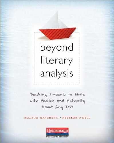 Cover image for Beyond Literary Analysis: Teaching Students to Write with Passion and Authority about Any Text