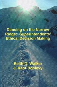 Cover image for Dancing on the Narrow Ridge: Superintendents' Ethical Decision Making