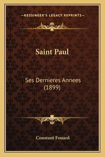 Saint Paul Saint Paul: Ses Dernieres Annees (1899) Ses Dernieres Annees (1899)