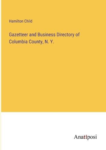 Cover image for Gazetteer and Business Directory of Columbia County, N. Y.