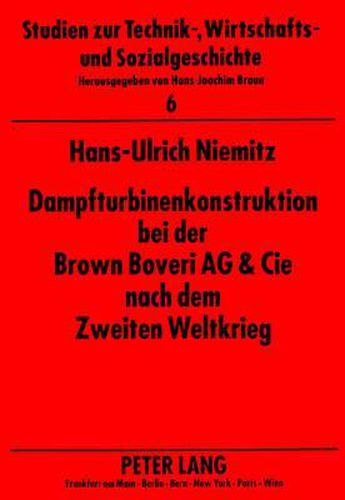 Cover image for Dampfturbinenkonstruktion Bei Der Brown Boveri AG & Cie Nach Dem Zweiten Weltkrieg