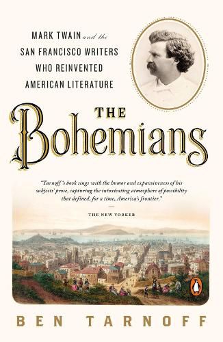 The Bohemians: Mark Twain and the San Francisco Writers Who Reinvented American Literature