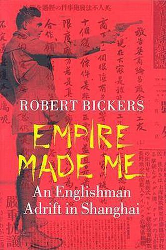 Empire Made Me: An Englishman Adrift in Shanghai