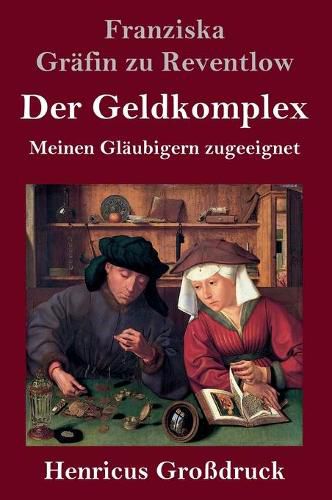 Cover image for Der Geldkomplex (Grossdruck): Meinen Glaubigern zugeeignet