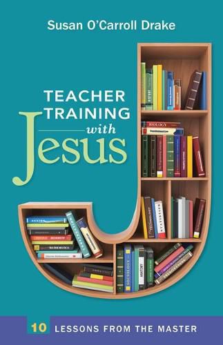 Cover image for Teacher Training with Jesus: 10 Lessons from the Master