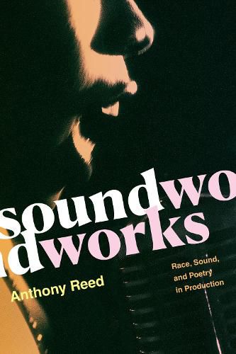 Cover image for Soundworks: Race, Sound, and Poetry in Production