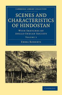 Cover image for Scenes and Characteristics of Hindostan: With Sketches of Anglo-Indian Society