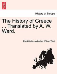 Cover image for The History of Greece ... Translated by A. W. Ward. Vol. II