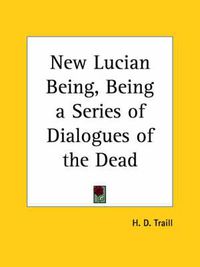 Cover image for New Lucian Being, Being a Series of Dialogues of the Dead (1884)