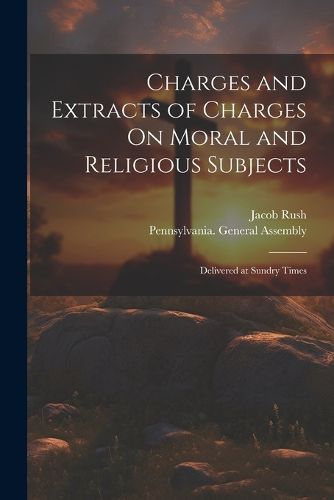 Charges and Extracts of Charges On Moral and Religious Subjects