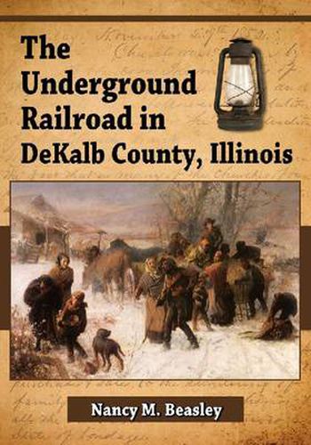 Cover image for The Underground Railroad in DeKalb County, Illinois