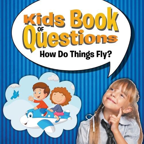 Cover image for Kids Book of Questions: How Do Things Fly?