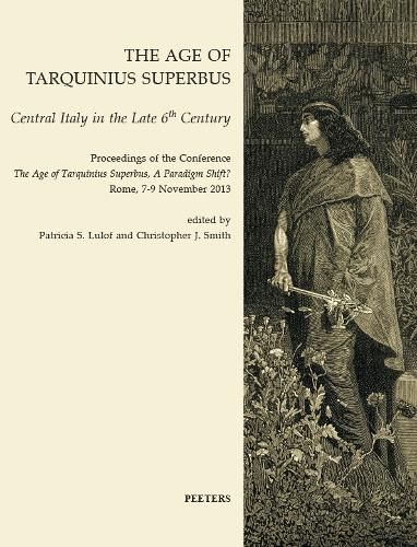 Cover image for The Age of Tarquinius Superbus: Central Italy in the Late 6th Century. Proceedings of the Conference 'The Age of Tarquinius Superbus, A Paradigm Shift?' Rome, 7-9 November 2013