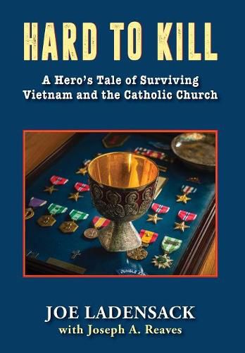 Cover image for Hard to Kill: A Hero's Tale of Surviving Vietnam and the Catholic Church