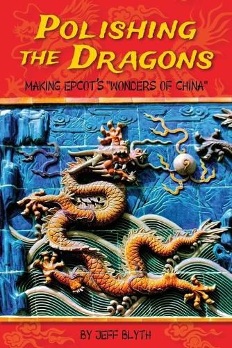 Cover image for Polishing the Dragons: Making EPCOT's Wonders of China