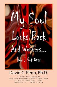 Cover image for My Soul Looks Back and Wonders... How I Got Over: A Narrative Account Regarding the George-Kennedy-Anderson-Cathey Collective of African Descent in Ma
