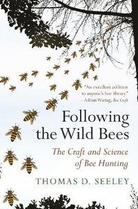 Cover image for Following the Wild Bees: The Craft and Science of Bee Hunting