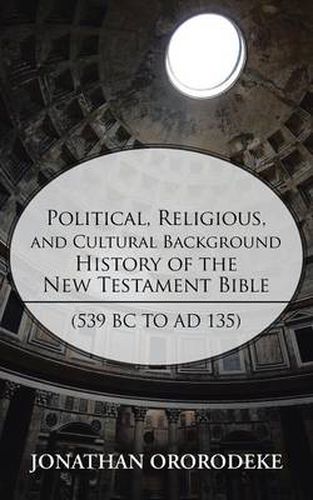 Cover image for Political, Religious, and Cultural Background History of the New Testament Bible (539 BC to Ad 135)