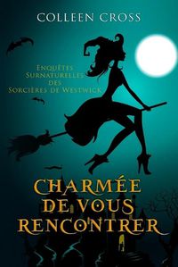 Cover image for Charmee De Vous Rencontrer: Une Petite Enquete des Sorcieres de Westwick