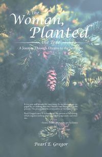 Cover image for I, the Woman, Planted the Tree: A Journey Through Dreams to the Feminine