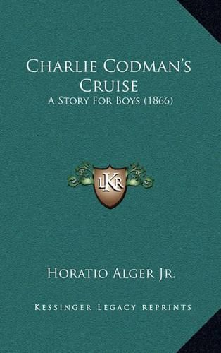 Cover image for Charlie Codman's Cruise: A Story for Boys (1866)