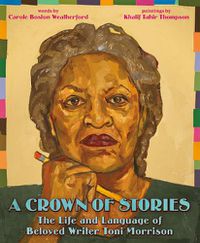 Cover image for A Crown of Stories: The Life and Language of Beloved Writer Toni Morrison