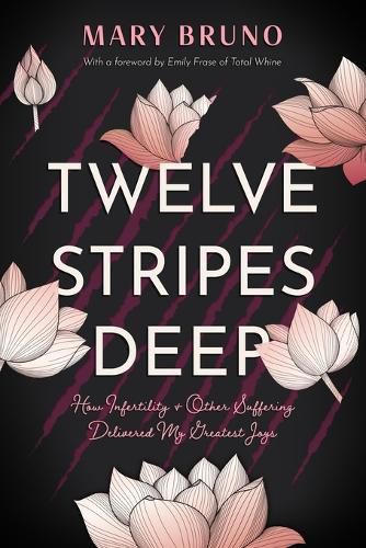 Cover image for Twelve Stripes Deep: How Infertility & Other Suffering Delivered My Greatest Joys