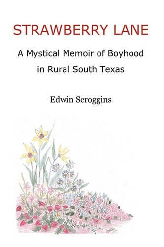 Cover image for Strawberry Lane: A Mystical Memoir of Boyhood in Rural South Texas