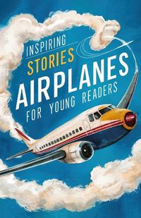Cover image for Inspiring Stories of Airplanes for Young Readers