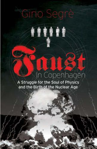 Cover image for Faust In Copenhagen: A Struggle for the Soul of Physics and the Birth of the Nuclear Age