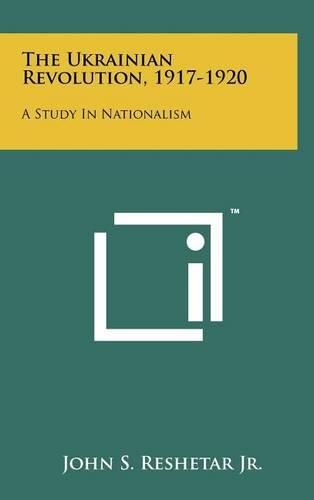 Cover image for The Ukrainian Revolution, 1917-1920: A Study in Nationalism