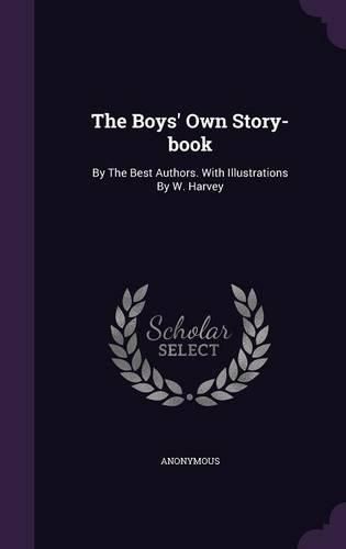 Cover image for The Boys' Own Story-Book: By the Best Authors. with Illustrations by W. Harvey