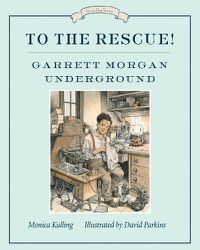 Cover image for To The Rescue! Garrett Morgan Underground