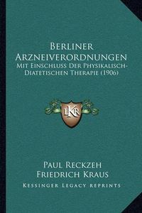 Cover image for Berliner Arzneiverordnungen: Mit Einschluss Der Physikalisch-Diatetischen Therapie (1906)