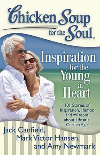 Cover image for Chicken Soup for the Soul: Inspiration for the Young at Heart: 101 Stories of Inspiration, Humor, and Wisdom about Life at a Certain Age