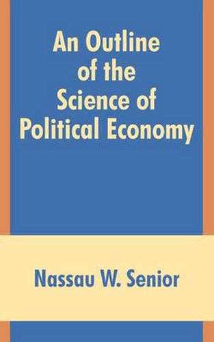 Cover image for An Outline of the Science of Political Economy