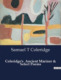 Cover image for Coleridge's Ancient Mariner & Select Poems