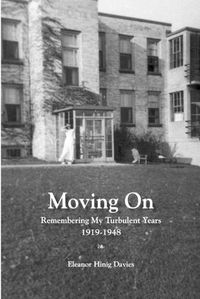 Cover image for Moving On: Remembering My Turbulent Years, 1919-1948