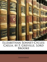 Cover image for Elizabethan Sonnet-Cycles: Caelia, by F. Greville, Lord Brooke