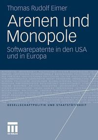 Cover image for Arenen und Monopole: Softwarepatente in den USA und in Europa