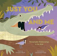 Cover image for Just You and Me: Remarkable Relationships in the Wild