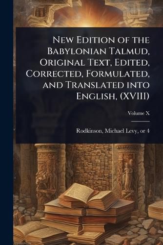 Cover image for New Edition of the Babylonian Talmud, Original Text, Edited, Corrected, Formulated, and Translated into English, (XVIII)