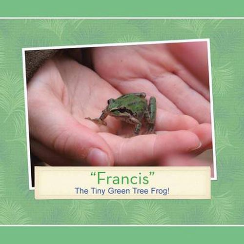 Cover image for francis: The Tiny Green Tree Frog!