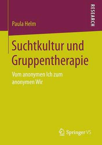 Cover image for Suchtkultur Und Gruppentherapie: Vom Anonymen Ich Zum Anonymen Wir