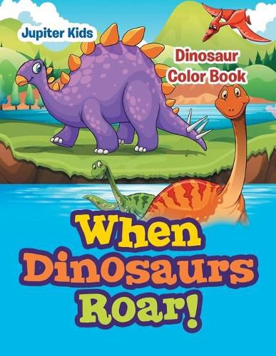 Cover image for When Dinosaurs Roar!: Dinosaur Color Book