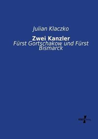 Cover image for Zwei Kanzler: Furst Gortschakow und Furst Bismarck